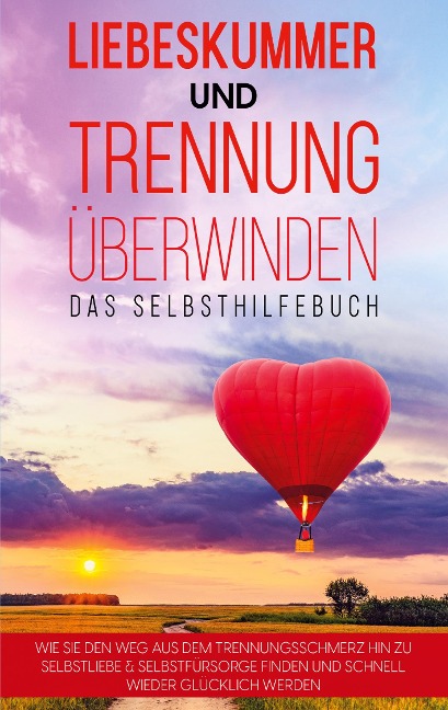Liebeskummer und Trennung überwinden - Das Selbsthilfebuch - Anna-Maria Perlich