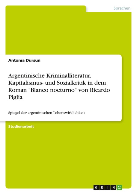 Argentinische Kriminalliteratur. Kapitalismus- und Sozialkritik in dem Roman "Blanco nocturno" von Ricardo Piglia - Antonia Dursun