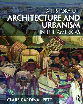 A History of Architecture and Urbanism in the Americas - Clare Cardinal-Pett