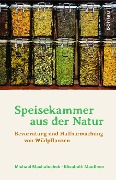 Speisekammer aus der Natur - Michael Machatschek, Elisabeth Mauthner