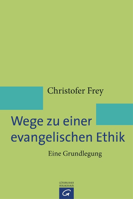 Wege zu einer evangelischen Ethik - Christofer Frey