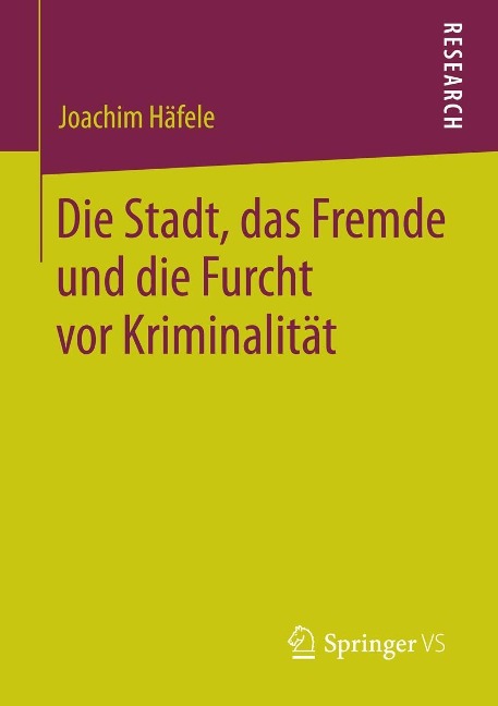 Die Stadt, das Fremde und die Furcht vor Kriminalität - Joachim Häfele