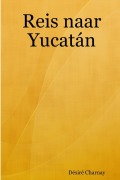 Cover-Bild zum Titel 'Reis naar Yucatán' von 'Désiré Charnay'