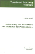 Cover-Bild zum Titel 'Offenbarung als Alternative zur Dialektik der Postmoderne' von 'Erwin Möde'