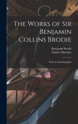 Cover-Bild zum Titel 'The Works of Sir Benjamin Collins Brodie' von 'Benjamin Brodie, Charles Hawkins'