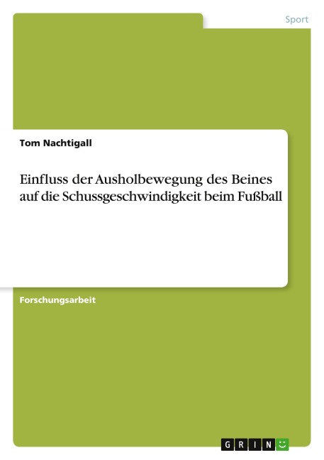Einfluss der Ausholbewegung des Beines auf die Schussgeschwindigkeit beim Fußball - Tom Nachtigall