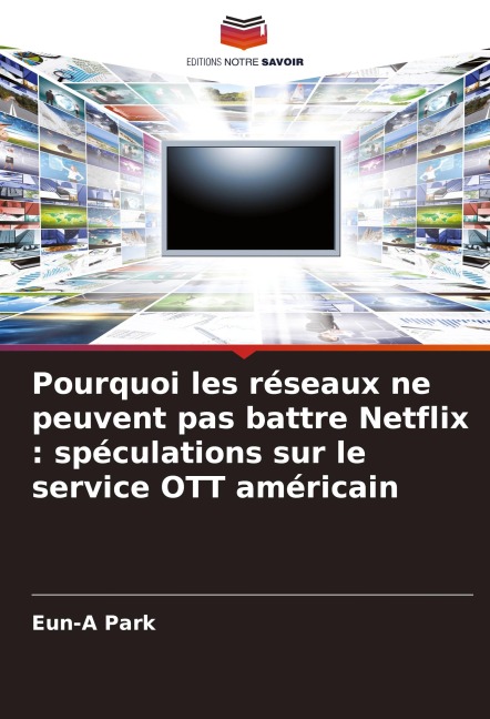 Pourquoi les réseaux ne peuvent pas battre Netflix : spéculations sur le service OTT américain - Eun-A Park