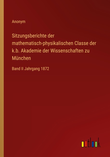 Sitzungsberichte der mathematisch-physikalischen Classe der k.b. Akademie der Wissenschaften zu München - Anonym