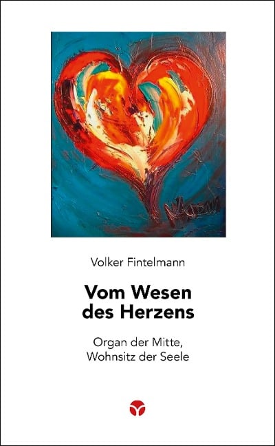 Vom Wesen des Herzens - Volker Fintelmann