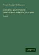Cover-Bild zum Titel 'Histoire de gouvernement parlementaire en France, 1814-1848' von 'Prosper Duvergier De Hauranne'