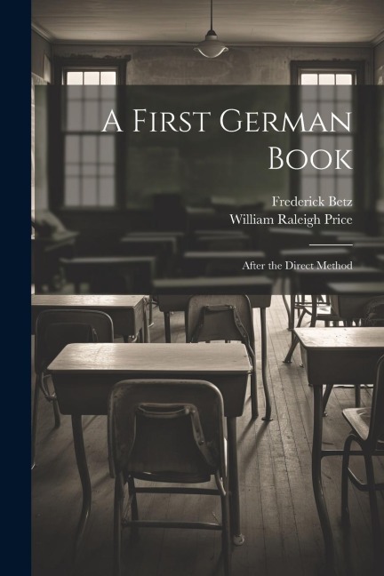 A First German Book: After the Direct Method - Frederick Betz, William Raleigh Price