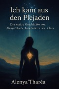 Cover-Bild zum Titel 'Ich kam aus den Plejaden' von 'Alenya Tharea'