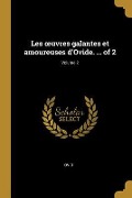 Cover-Bild zum Titel 'Les oeuvres galantes et amoureuses d'Ovide. ... of 2; Volume 2' von 'Ovid'