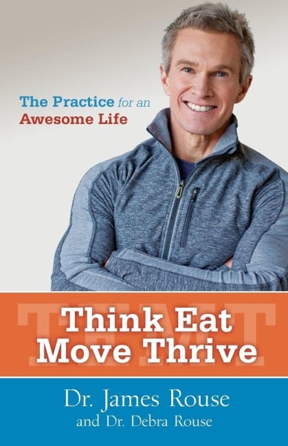 Think Eat Move Thrive - James Rouse, Debra Rouse