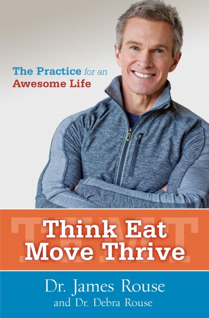 Think Eat Move Thrive - James Rouse, Debra Rouse