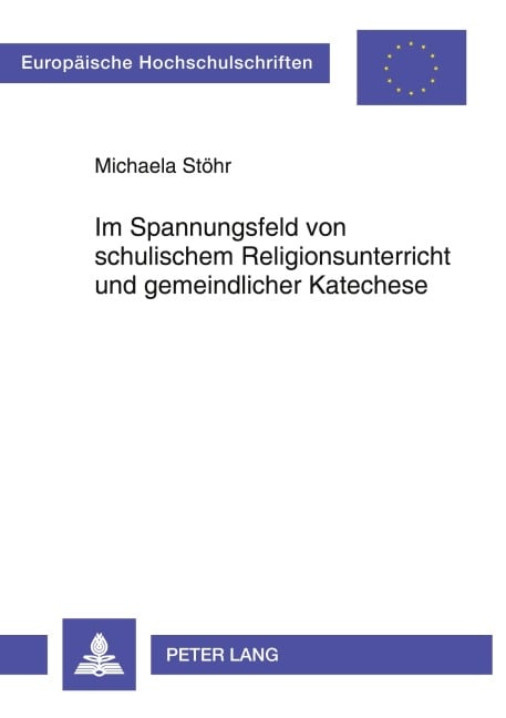 Im Spannungsfeld von schulischem Religionsunterricht und gemeindlicher Katechese - Michaela Stöhr
