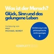 Cover-Bild zum Titel 'Was ist der Mensch 02: Glück, Sinn und das gelungene Leben' von 'Michael Bordt'