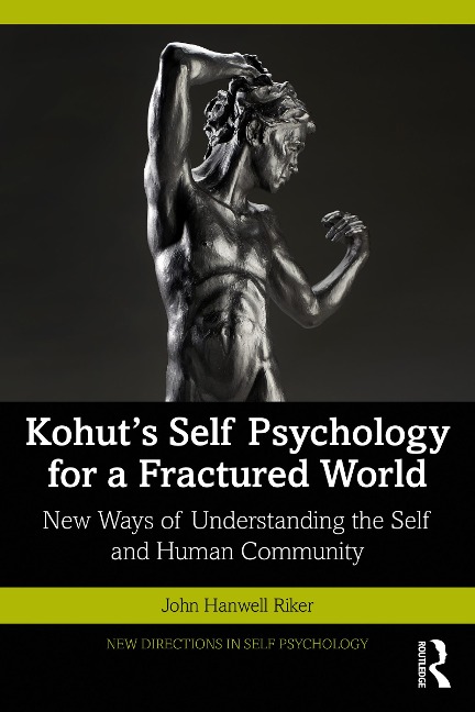 Kohut's Self Psychology for a Fractured World - John Hanwell Riker