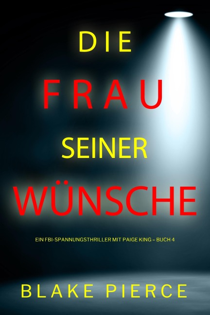 Die frau seiner wünsche (Ein FBI-Spannungsthriller mit Paige King - Buch 4) - Blake Pierce