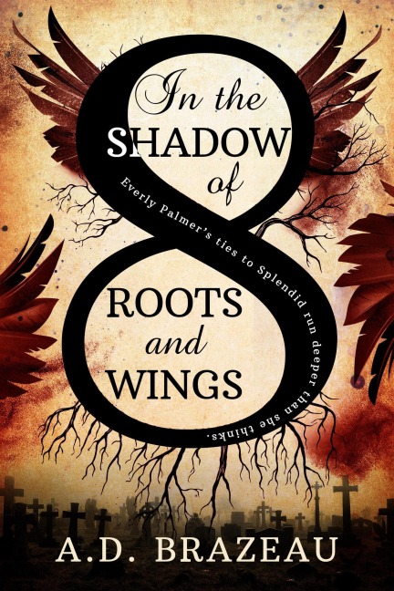 In the Shadow of Roots and Wings - A. D. Brazeau