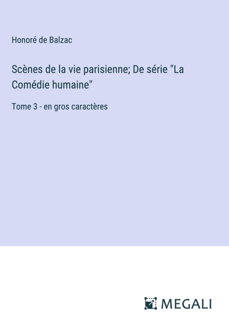 Scènes de la vie parisienne; De série "La Comédie humaine" - Honoré de Balzac