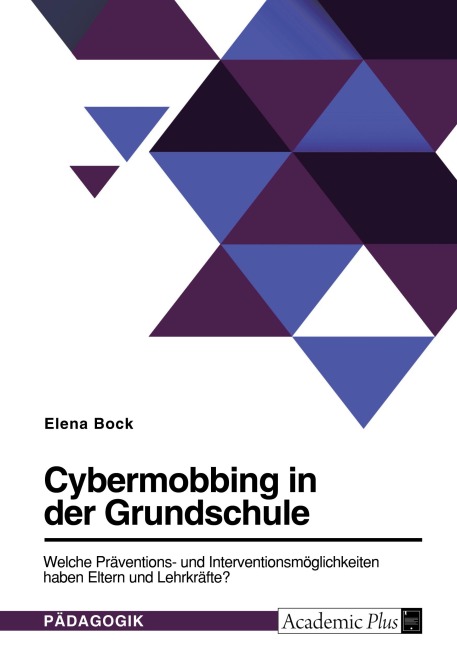 Cybermobbing in der Grundschule. Welche Präventions- und Interventionsmöglichkeiten haben Eltern und Lehrkräfte? - Elena Bock
