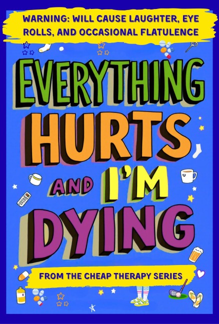 Everything Hurts And I'm Dying (The Cheap Therapy Series) - Michelle Ward