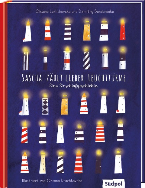 Sascha zählt lieber Leuchttürme - Eine Einschlafgeschichte aus der Ukraine mit Vater und Sohn - Oksana Lushchevska, Dzmitry Bandarenka