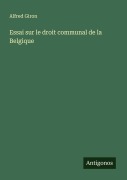 Cover-Bild zum Titel 'Essai sur le droit communal de la Belgique' von 'Alfred Giron'
