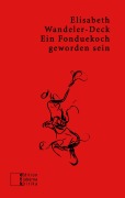 Cover-Bild zum Titel 'Ein Fonduekoch geworden sein' von 'Elisabeth Wandeler-Deck'
