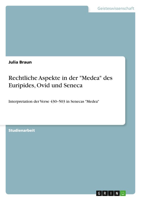 Rechtliche Aspekte in der "Medea" des Euripides, Ovid und Seneca - Julia Braun