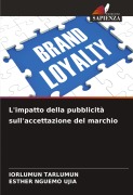Cover-Bild zum Titel 'L'impatto della pubblicità sull'accettazione del marchio' von 'Iorlumun Tarlumun, Esther Nguemo Ujia'