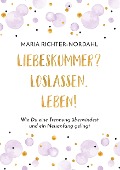 Cover-Bild zum Titel 'Liebeskummer? Loslassen. Leben!' von 'Maria Richter-Nordahl'