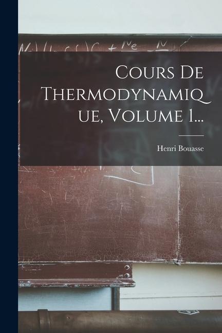 Cours De Thermodynamique, Volume 1... - Henri Bouasse