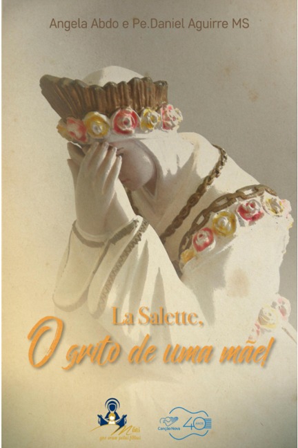 La Salette, o grito de uma Mãe! - Angêla Abdo, Pe Daniel Aguirre
