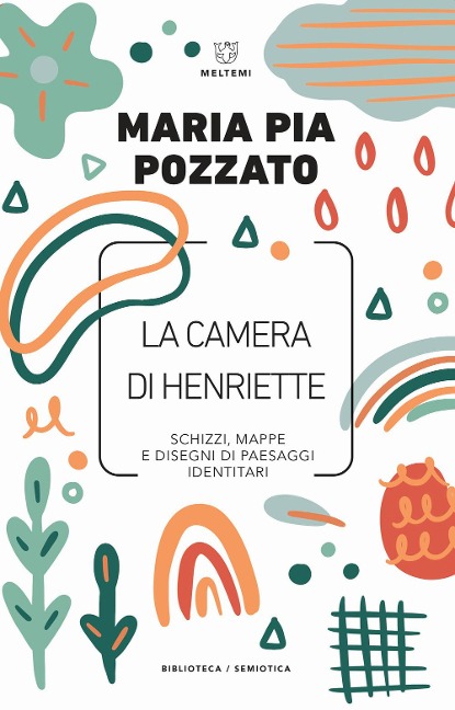 La camera di Henriette. Schizzi, mappe e disegni di paesaggi identitari - Maria Pia Pozzato