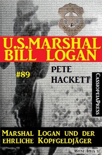 U.S. Marshal Bill Logan, Band 89: Marshal Logan und der ehrliche Kopfgeldjäger - Pete Hackett