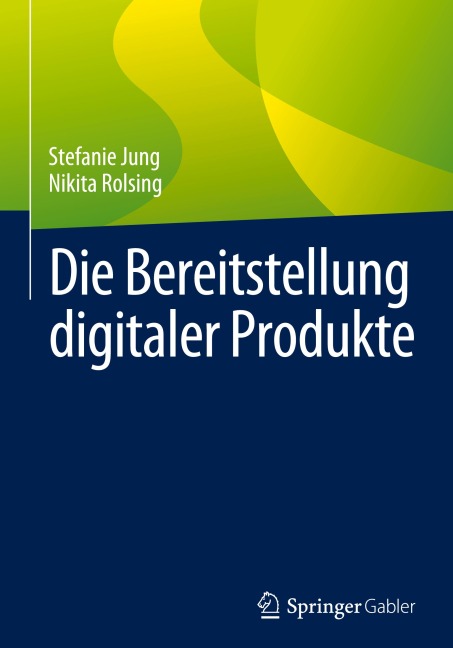 Die Bereitstellung digitaler Produkte - Nikita Rolsing, Stefanie Jung