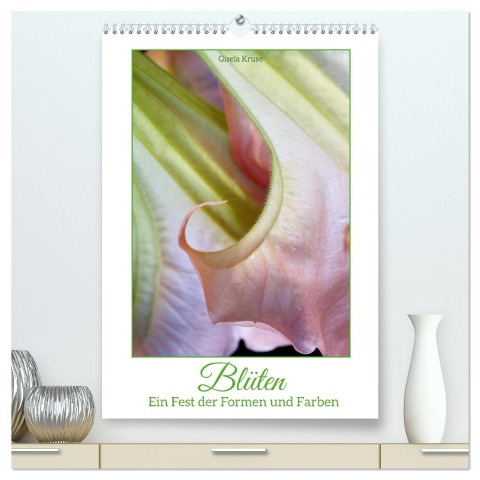 Blüten - Ein Fest der Formen und Farben (hochwertiger Premium Wandkalender 2024 DIN A2 hoch), Kunstdruck in Hochglanz - Gisela Kruse