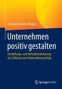 Cover-Bild zum Titel 'Unternehmen positiv gestalten' von 'Dominik Dallwitz-Wegner'