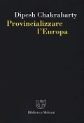 Provincializzare l'Europa - Dipesh Chakrabarty