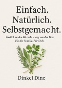 Cover-Bild zum Titel 'Einfach. Natürlich. Selbstgemacht.' von 'Dinkel Dine'