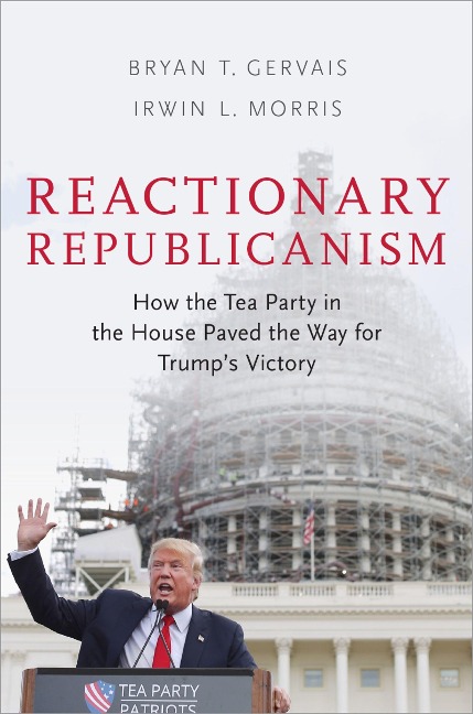 Reactionary Republicanism - Bryan T. Gervais, Irwin L. Morris