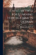 Cover-Bild zum Titel 'Living Method for Learning How to Think in German' von 'Charles Frederick Kroeh'