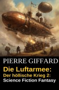 Cover-Bild zum Titel 'Die Luftarmee: Der höllische Krieg 2: Science Fiction Fantasy' von 'Pierre Giffard'