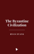 Cover-Bild zum Titel 'The Byzantine Civilization' von 'Ryan Evans'