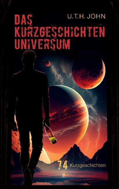 Das Kurzgeschichten Universum - U. T. H. John