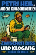 Cover-Bild zum Titel 'Petri Heil & andere Klugscheißereien - Zwischen Biss und Klogang, Klobuch für Angler' von 'Petri Heil'