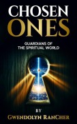 Cover-Bild zum Titel 'Chosen Ones Guardians of the Spiritual World' von 'Miss Gwen, Gwendolyn Rancher'