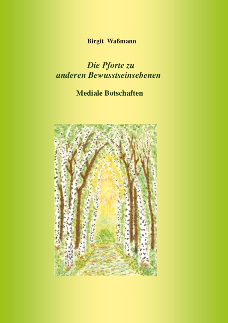 Die Pforte zu anderen Bewusstseinsebenen - Birgit Waßmann